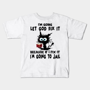 I’m Going To Let God Fix It Because If I Fix It I’m Going To T-Shirt Kids T-Shirt